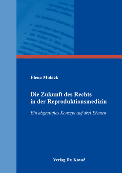 Die Zukunft des Rechts in der Reproduktionsmedizin von Mulack,  Elena