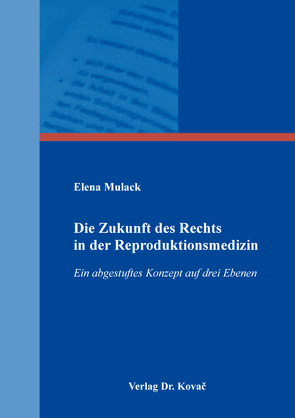 Die Zukunft des Rechts in der Reproduktionsmedizin von Mulack,  Elena