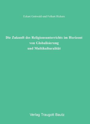 Die Zukunft des Religionsunterrichts im Horizont von Globalisierung und Multikulturalität von Gottwald,  Eckart, Rickers,  Folkert