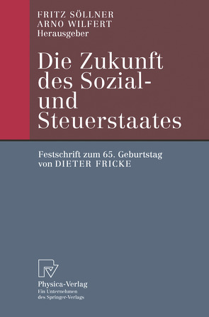 Die Zukunft des Sozial- und Steuerstaates von Söllner,  Fritz, Wilfert,  Arno