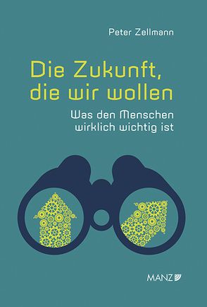 Die Zukunft, die wir wollen Was den Menschen wirklich wichtig ist von Zellmann,  Peter