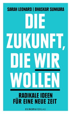 Die Zukunft, die wir wollen von Leonard,  Sarah, Sunkara,  Bhaskar