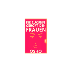 Die Zukunft gehört den Frauen von Osho