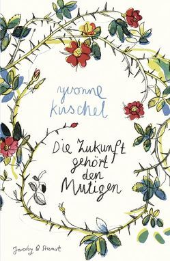 Die Zukunft gehört den Mutigen von Kuschel,  Yvonne