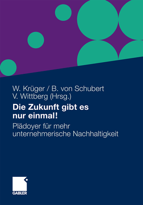 Die Zukunft gibt es nur einmal! von Krueger,  Wolfgang, Schubert,  Bernhard, Wittberg,  Volker