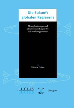 Die Zukunft globalen Regierens von Zahrnt,  Valentin