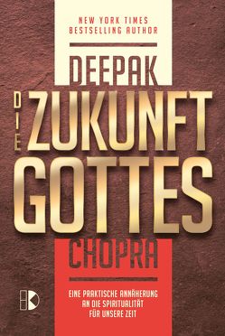 Die Zukunft Gottes von Chopra,  Deepak, Hunklinger,  Wolfgang M.