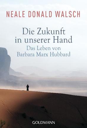 Die Zukunft in unserer Hand von Kahn-Ackermann,  Susanne, Walsch,  Neale Donald