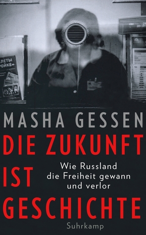 Die Zukunft ist Geschichte von Bühling,  Anselm, Gessen,  Masha