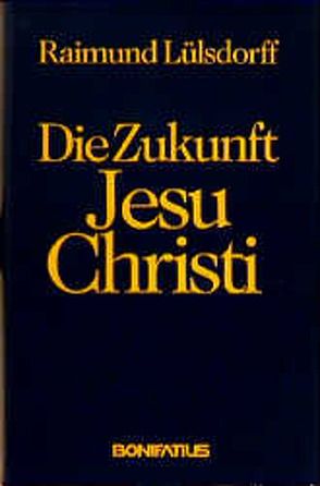 Die Zukunft Jesu Christi von Lülsdorff,  Raimund