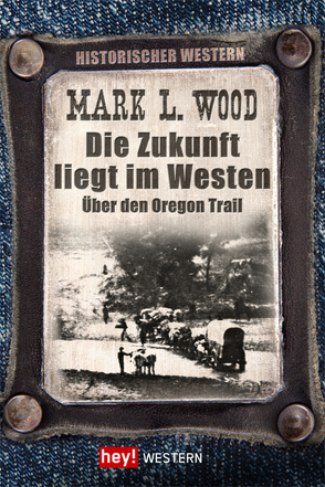 Die Zukunft liegt im Westen von Wood,  Mark L.