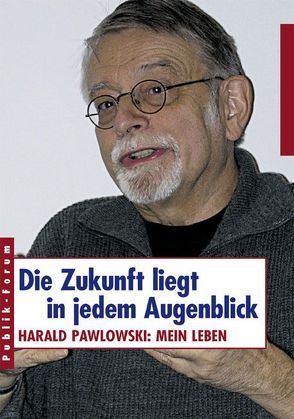 Die Zukunft liegt in jedem Augenblick von Küng,  Hans, Pawlowski,  Harald