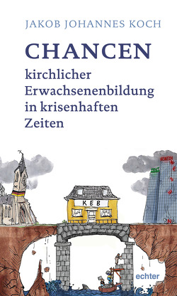 Chancen kirchlicher Erwachsenenbildung in krisenhaften Zeiten von Koch,  Jakob Johannes