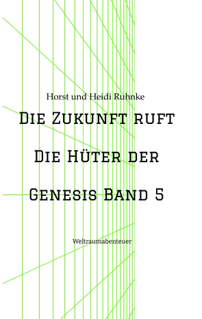 Die Zukunft ruft /Die Hüter der Genesis Band 5 von Ruhnke,  Horst und Heidi