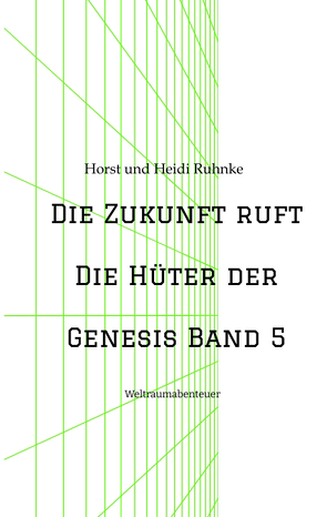 Die Zukunft ruft /Die Hüter der Genesis Band 5 von Ruhnke,  Horst und Heidi