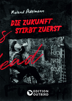 Die Zukunft stirbt zuerst von Adelmann,  Roland