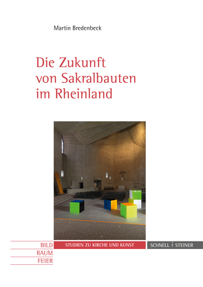 Die Zukunft von Sakralbauten im Rheinland von Bredenbeck,  Martin