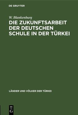 Die Zukunftsarbeit der deutschen Schule in der Türkei von Blankenburg,  W.