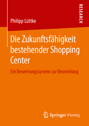 Die Zukunftsfähigkeit bestehender Shopping Center von Lüttke,  Philipp