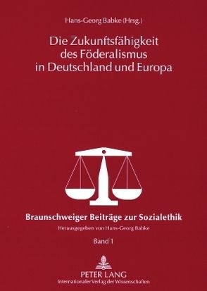 Die Zukunftsfähigkeit des Föderalismus in Deutschland und Europa von Babke,  Hans-Georg