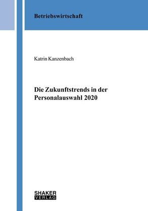 Die Zukunftstrends in der Personalauswahl 2020 von Kanzenbach,  Katrin