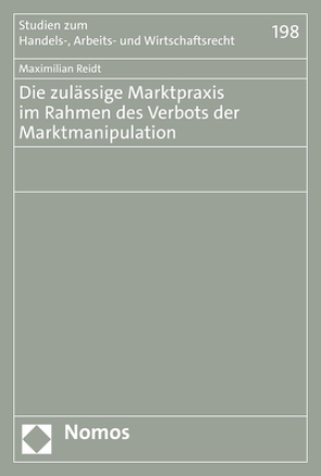 Die zulässige Marktpraxis im Rahmen des Verbots der Marktmanipulation von Reidt,  Maximilian