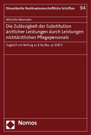 Die Zulässigkeit der Substitution ärztlicher Leistungen durch Leistungen nichtärztlichen Pflegepersonals von Abanador,  Michelle