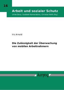 Die Zulässigkeit der Überwachung von mobilen Arbeitnehmern von Arnold,  Iris