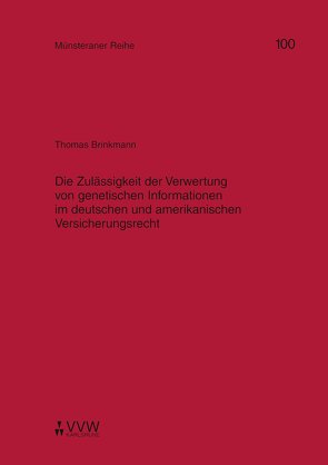 Die Zulässigkeit der Verwertung von genetischen Informationen im deutschen und amerikanischen Versicherungsrecht von Brinkmann,  Thomas, Dörner,  Heinrich, Ehlers,  Dirk, Kollhosser,  Helmut, Pohlmann,  Petra, Schulze Schwienhorst,  Martin, Steinmeyer,  Heinz D