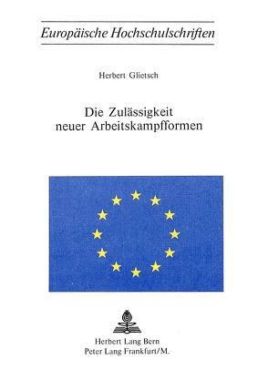 Die Zulässigkeit neuer Arbeitskampfformen von Glietsch,  Herbert