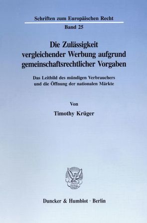 Die Zulässigkeit vergleichender Werbung aufgrund gemeinschaftsrechtlicher Vorgaben. von Krüger,  Timothy