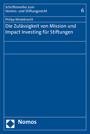 Die Zulässigkeit von Mission und Impact Investing für Stiftungen von Windeknecht,  Philipp