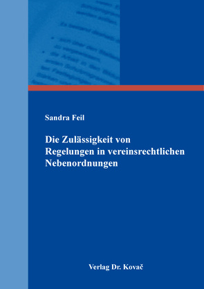 Die Zulässigkeit von Regelungen in vereinsrechtlichen Nebenordnungen von Feil,  Sandra