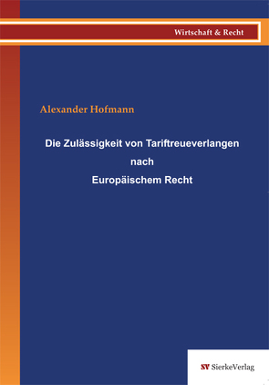 Die Zulässigkeit von Tariftreueverlangen nach Europäischem Recht von Hofmann,  Alexander