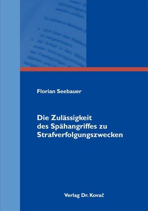 Die Zulässigkeit des Spähangriffes zu Strafverfolgungszwecken von Seebauer,  Florian