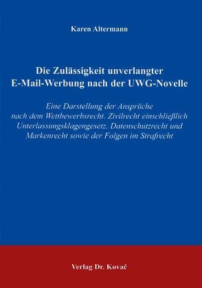 Die Zulässigkeit unverlangter E-Mail-Werbung nach der UWG-Novelle von Altermann,  Karen