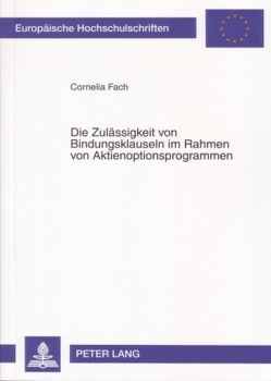 Die Zulässigkeit von Bindungsklauseln im Rahmen von Aktienoptionsprogrammen von Fach,  Cornelia