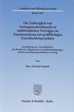 Die Zulässigkeit von Vertragsstrafenklauseln in städtebaulichen Verträgen im Zusammenhang mit großflächigen Einzelhandelsprojekten. von Ruttloff,  Marc Michael