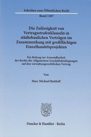 Die Zulässigkeit von Vertragsstrafenklauseln in städtebaulichen Verträgen im Zusammenhang mit großflächigen Einzelhandelsprojekten. von Ruttloff,  Marc Michael