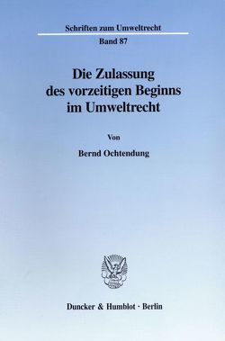 Die Zulassung des vorzeitigen Beginns im Umweltrecht. von Ochtendung,  Bernd