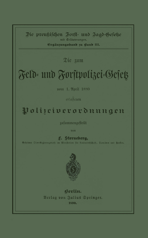 Die zum Feld- und Forstpolizei-Gesetz vom 1. April 1880 erlassenen Polizeiverordnungen von Sterneberg,  F.