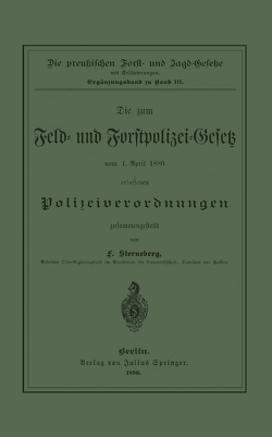 Die zum Feld- und Forstpolizei-Gesetz vom 1. April 1880 erlassenen Polizeiverordnungen von Sterneberg,  F.