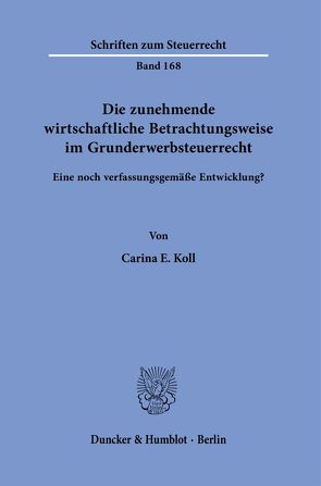 Die zunehmende wirtschaftliche Betrachtungsweise im Grunderwerbsteuerrecht. von Koll,  Carina E.