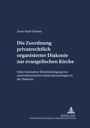 Die Zuordnung privatrechtlich organisierter Diakonie zur evangelischen Kirche von Wellert,  Anne-Ruth