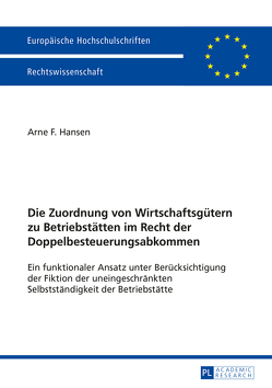 Die Zuordnung von Wirtschaftsgütern zu Betriebstätten im Recht der Doppelbesteuerungsabkommen von Hansen,  Arne