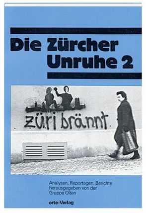 Die Zürcher Unruhe / Die Zürcher Unruhe 2 von Bäumlin,  Klaus, Bichsel,  Peter, Bucher,  Werner, Marti,  Kurt, Meienberg,  Niklaus, Röthlisberger,  Doro, Rozsa,  Klaus, Züfle,  Manfred