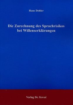 Die Zurechnung des Sprachrisikos bei Willenserklärungen von Dehler,  Hans