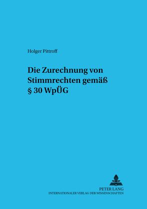 Die Zurechnung von Stimmrechten gemäß § 30 WpÜG von Pittroff,  Holger