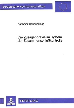 Die Zusagenpraxis im System der Zusammenschlußkontrolle von Rabenschlag,  Karlheinz