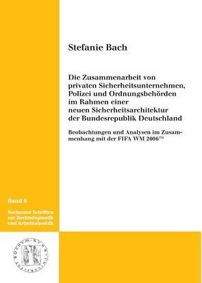 Die Zusammenarbeit von privaten Sicherheitsunternehmen, Polizei und Ordnungsbehörden im Rahmen einer neuen Sicherheitsarchitektur der Bundesrepublik Deutschland von Bach,  Stefanie